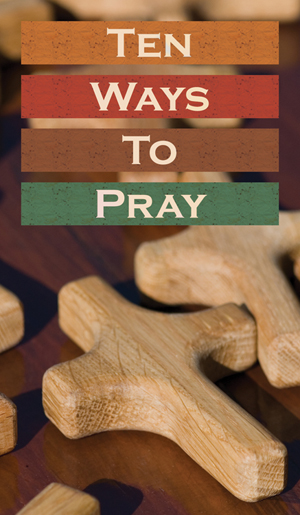 Ten Ways to Pray